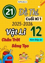 Tuyển tập 21 Đề thi cuối kì 1 năm học 2025-2026 môn Vật lí 12 Chân Trời Sáng Tạo (Kèm đáp án)